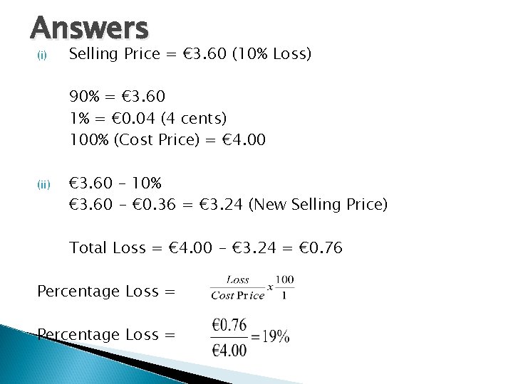 Answers (i) Selling Price = € 3. 60 (10% Loss) 90% = € 3.