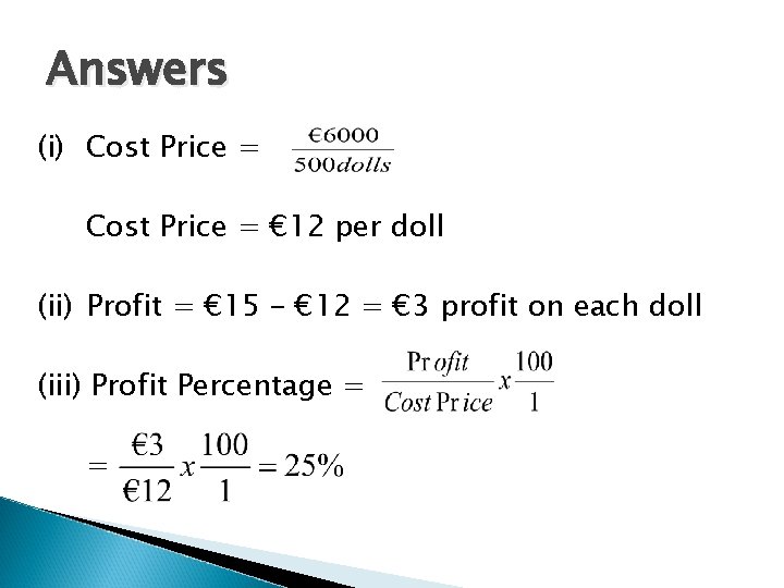 Answers (i) Cost Price = € 12 per doll (ii) Profit = € 15