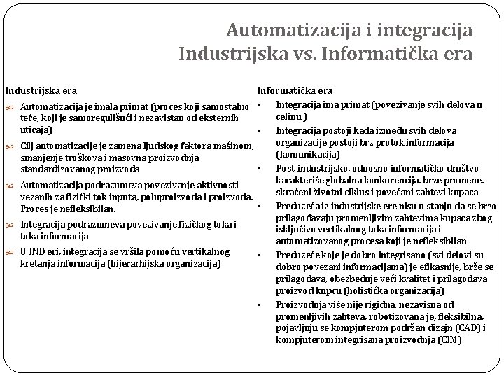 Automatizacija i integracija Industrijska vs. Informatička era Industrijska era Informatička era Integracija ima primat