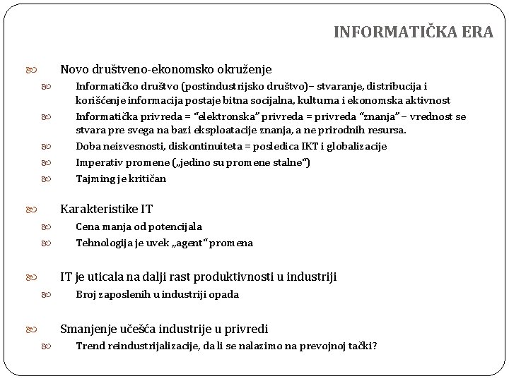 INFORMATIČKA ERA Novo društveno-ekonomsko okruženje Informatičko društvo (postindustrijsko društvo)– stvaranje, distribucija i korišćenje informacija