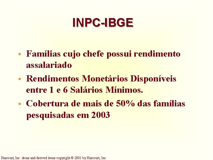 INPC-IBGE § § § Famílias cujo chefe possui rendimento assalariado Rendimentos Monetários Disponíveis entre