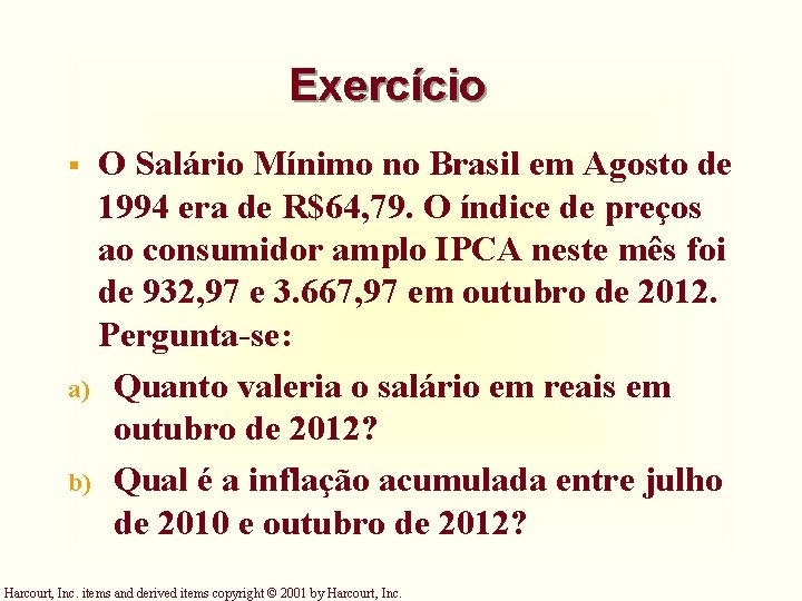 Exercício O Salário Mínimo no Brasil em Agosto de 1994 era de R$64, 79.