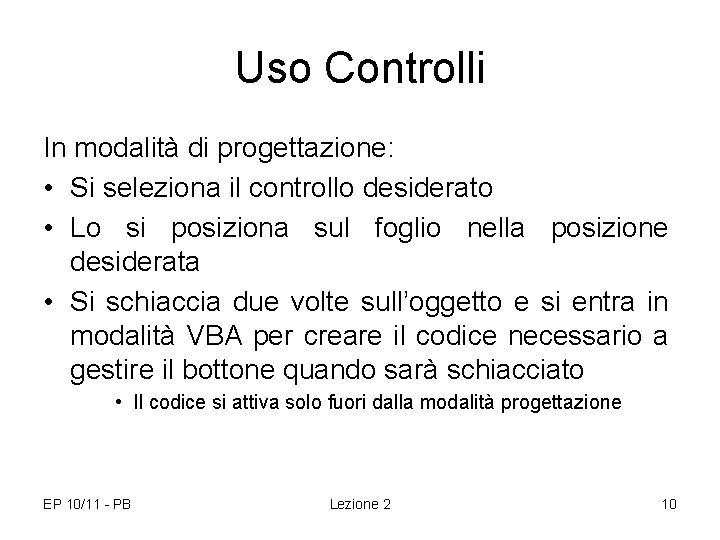 Uso Controlli In modalità di progettazione: • Si seleziona il controllo desiderato • Lo