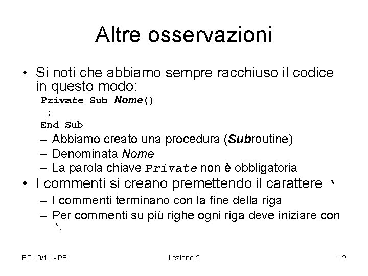 Altre osservazioni • Si noti che abbiamo sempre racchiuso il codice in questo modo: