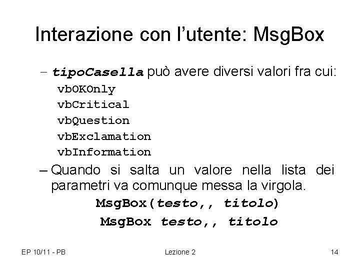 Interazione con l’utente: Msg. Box – tipo. Casella può avere diversi valori fra cui: