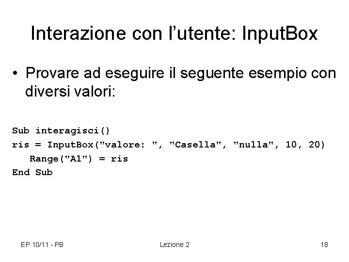 Interazione con l’utente: Input. Box • Provare ad eseguire il seguente esempio con diversi