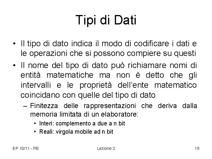 Tipi di Dati • Il tipo di dato indica il modo di codificare i