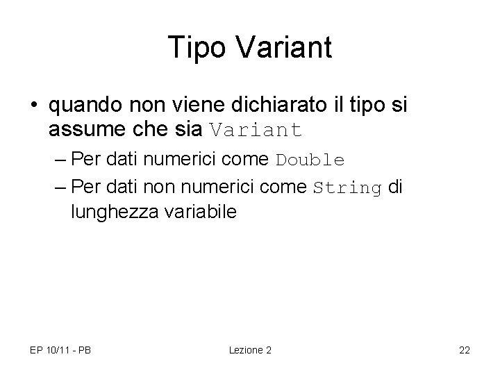 Tipo Variant • quando non viene dichiarato il tipo si assume che sia Variant