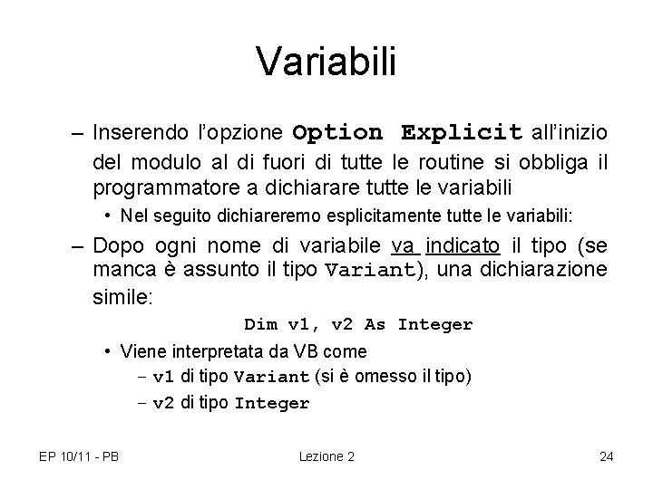 Variabili – Inserendo l’opzione Option Explicit all’inizio del modulo al di fuori di tutte