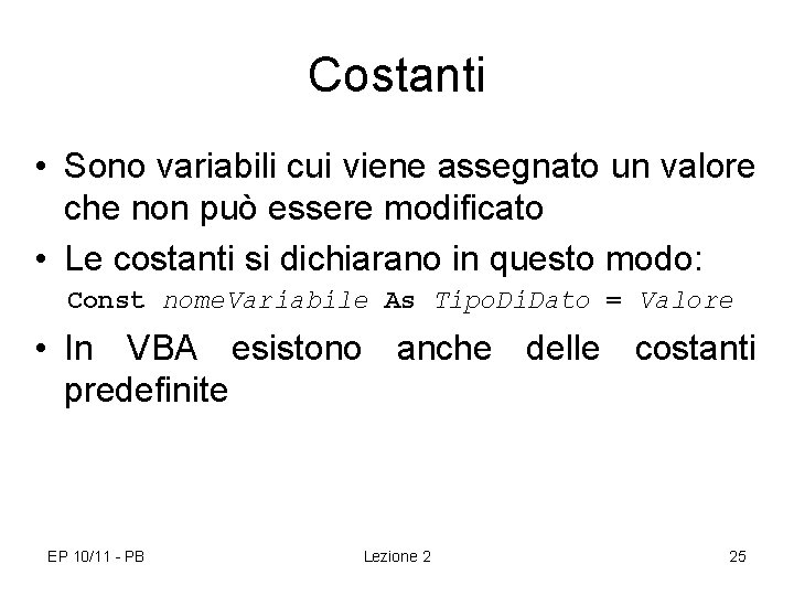 Costanti • Sono variabili cui viene assegnato un valore che non può essere modificato