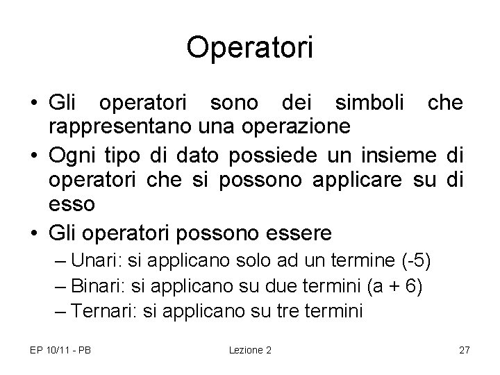 Operatori • Gli operatori sono dei simboli che rappresentano una operazione • Ogni tipo