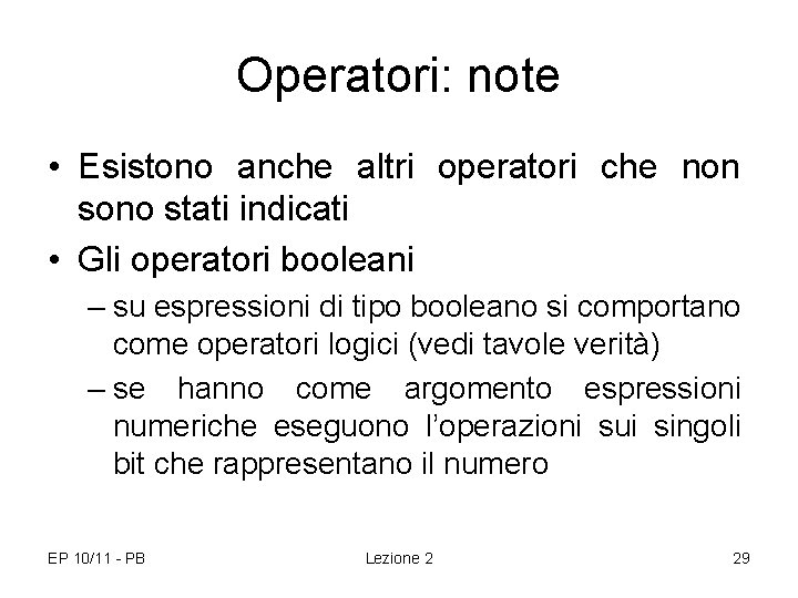 Operatori: note • Esistono anche altri operatori che non sono stati indicati • Gli