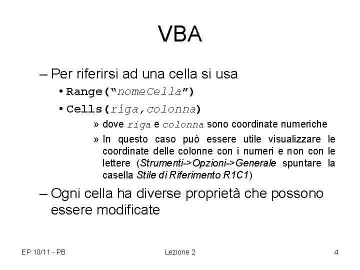 VBA – Per riferirsi ad una cella si usa • Range(“nome. Cella”) • Cells(riga,
