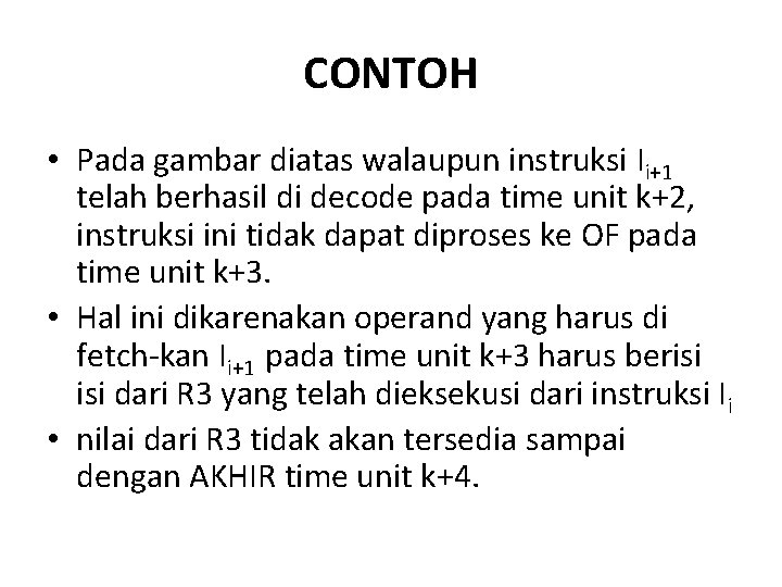 CONTOH • Pada gambar diatas walaupun instruksi Ii+1 telah berhasil di decode pada time