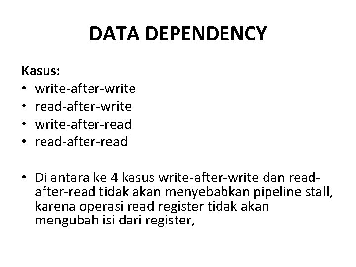 DATA DEPENDENCY Kasus: • write-after-write • read-after-write • write-after-read • read-after-read • Di antara