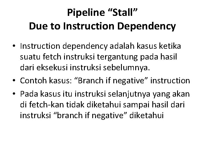 Pipeline “Stall” Due to Instruction Dependency • Instruction dependency adalah kasus ketika suatu fetch