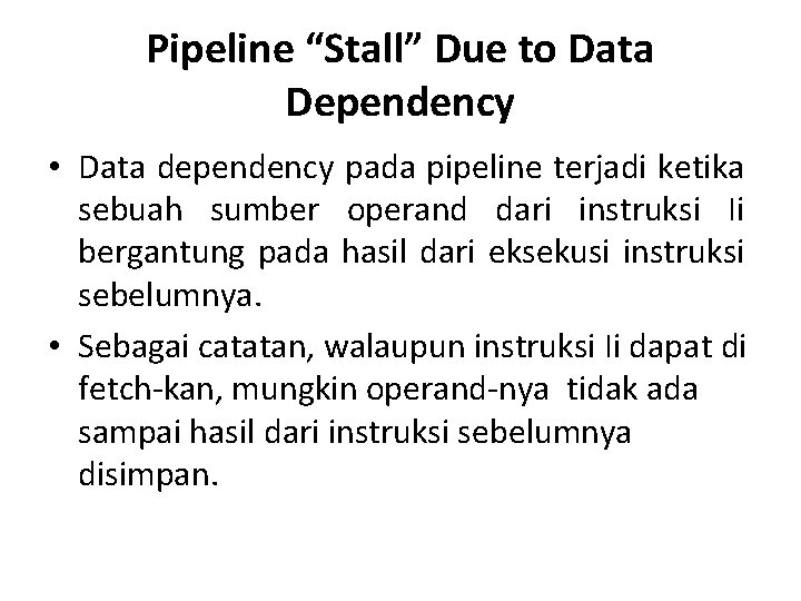 Pipeline “Stall” Due to Data Dependency • Data dependency pada pipeline terjadi ketika sebuah