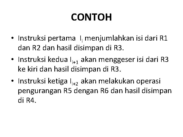 CONTOH • Instruksi pertama Ii menjumlahkan isi dari R 1 dan R 2 dan