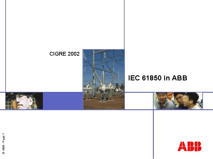 CIGRE 2002 © ABB - Page 1 IEC 61850 in ABB 