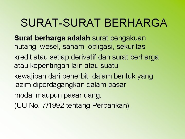 SURAT-SURAT BERHARGA Surat berharga adalah surat pengakuan hutang, wesel, saham, obligasi, sekuritas kredit atau