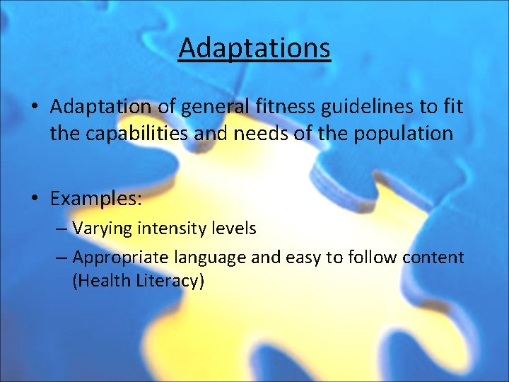 Adaptations • Adaptation of general fitness guidelines to fit the capabilities and needs of