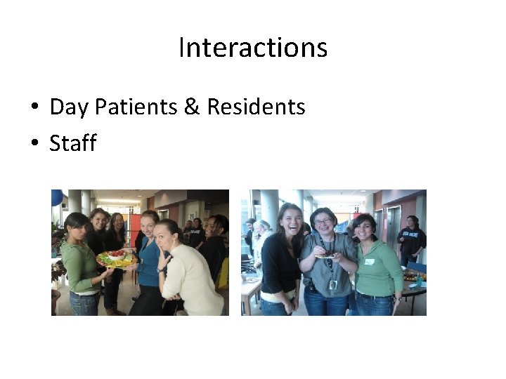 Interactions • Day Patients & Residents • Staff 