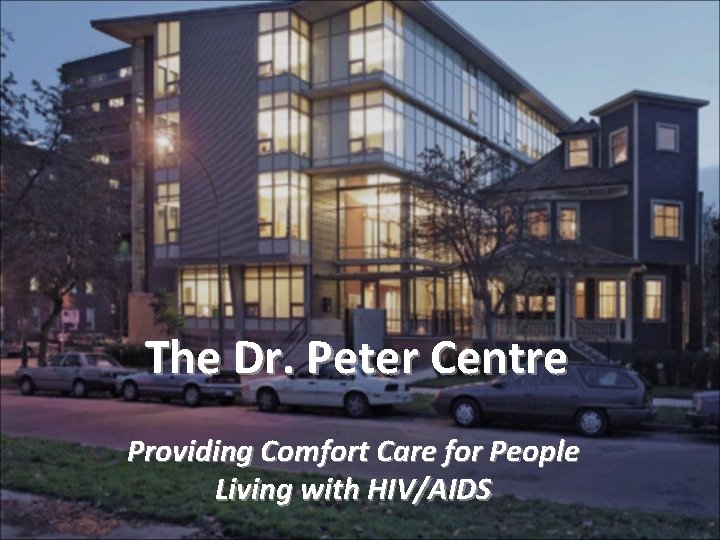 The Dr. Peter Centre Providing Comfort Care for People Living with HIV/AIDS 