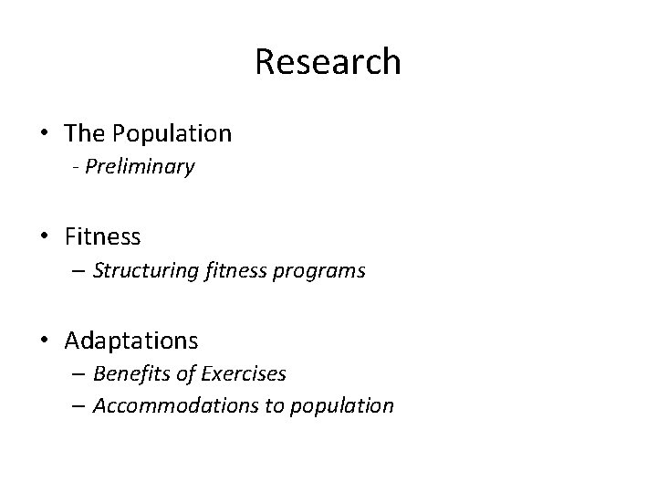 Research • The Population - Preliminary • Fitness – Structuring fitness programs • Adaptations