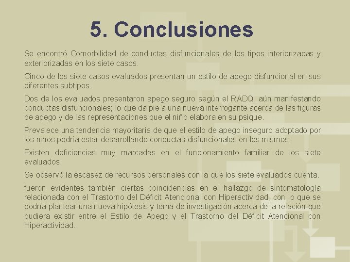 5. Conclusiones Se encontró Comorbilidad de conductas disfuncionales de los tipos interiorizadas y exteriorizadas