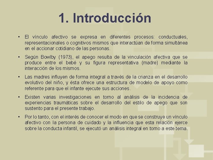 1. Introducción • El vínculo afectivo se expresa en diferentes procesos: conductuales, representacionales o