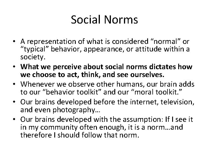 Social Norms • A representation of what is considered “normal” or “typical” behavior, appearance,