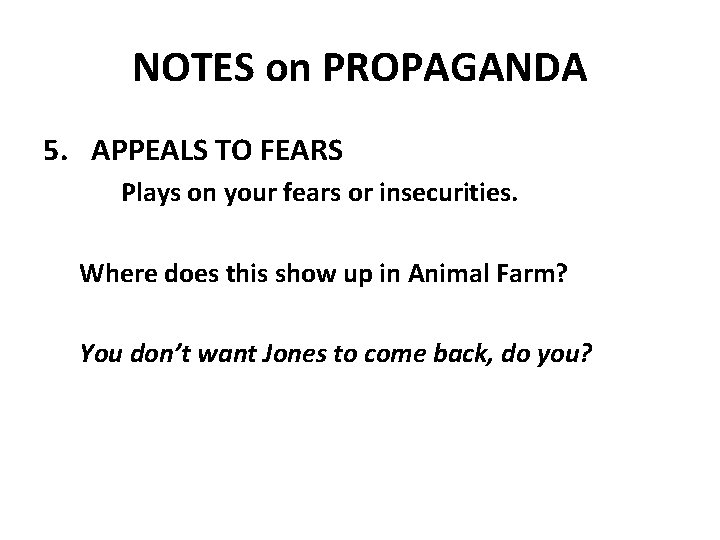 NOTES on PROPAGANDA 5. APPEALS TO FEARS Plays on your fears or insecurities. Where