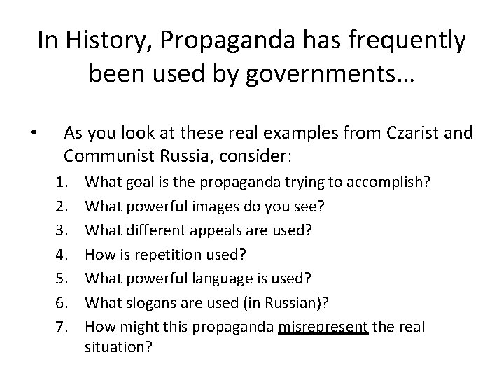 In History, Propaganda has frequently been used by governments… • As you look at