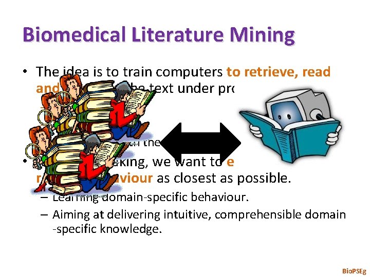 Biomedical Literature Mining • The idea is to train computers to retrieve, read and