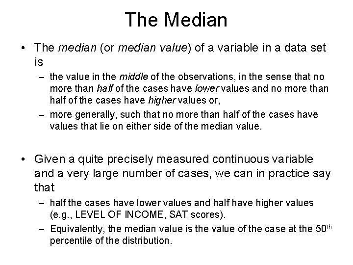 The Median • The median (or median value) of a variable in a data