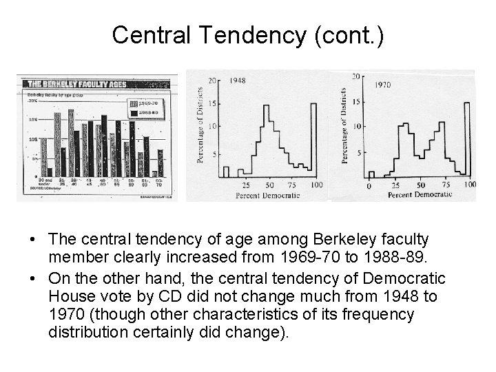 Central Tendency (cont. ) • The central tendency of age among Berkeley faculty member