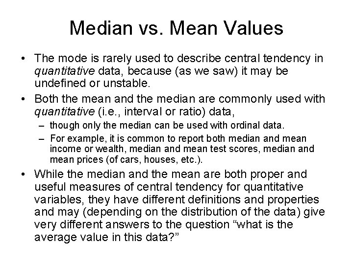 Median vs. Mean Values • The mode is rarely used to describe central tendency