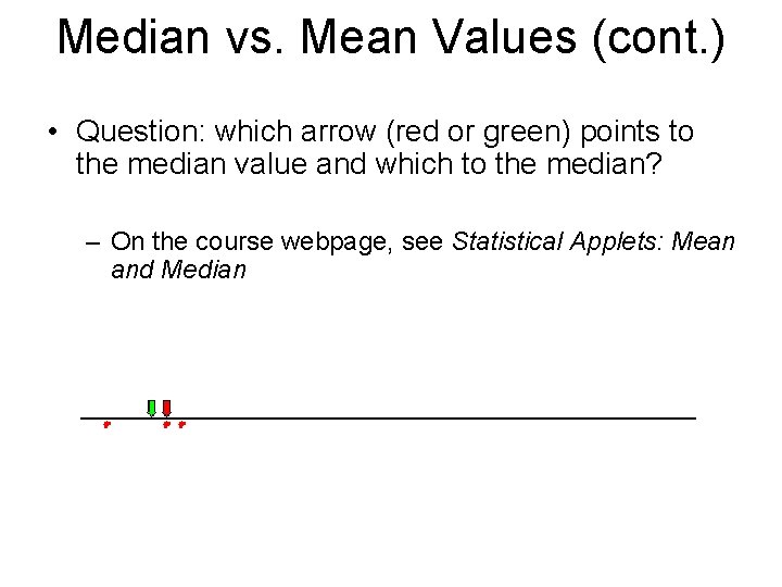 Median vs. Mean Values (cont. ) • Question: which arrow (red or green) points