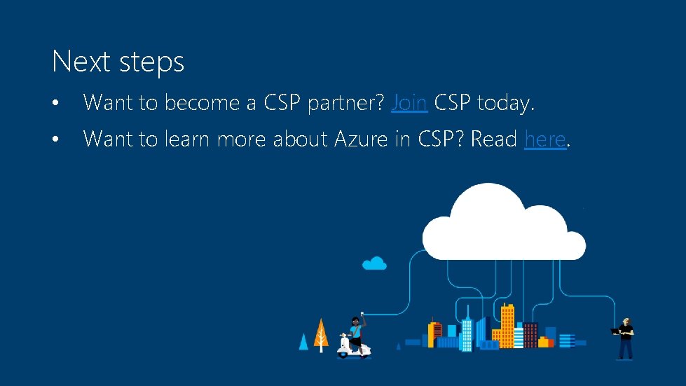 Next steps • Want to become a CSP partner? Join CSP today. • Want