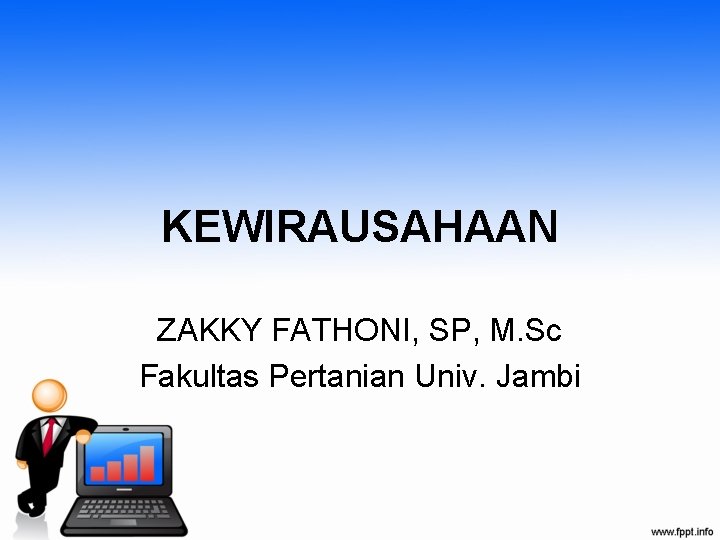 KEWIRAUSAHAAN ZAKKY FATHONI, SP, M. Sc Fakultas Pertanian Univ. Jambi 