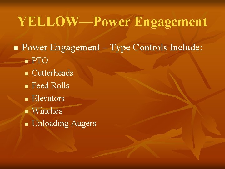 YELLOW—Power Engagement n Power Engagement – Type Controls Include: n n n PTO Cutterheads