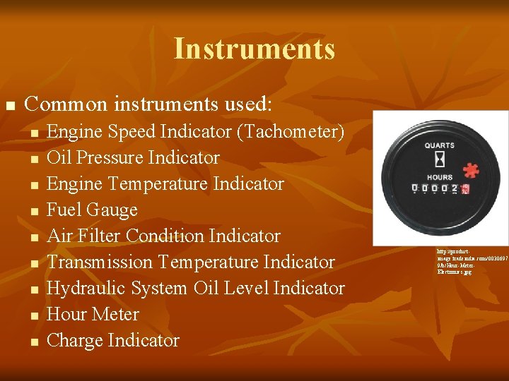 Instruments n Common instruments used: n n n n n Engine Speed Indicator (Tachometer)
