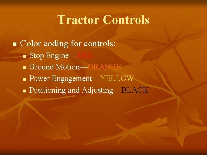 Tractor Controls n Color coding for controls: n n Stop Engine—RED Ground Motion—ORANGE Power