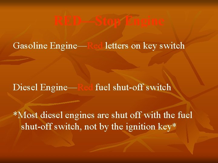 RED—Stop Engine Gasoline Engine—Red letters on key switch Diesel Engine—Red fuel shut-off switch *Most