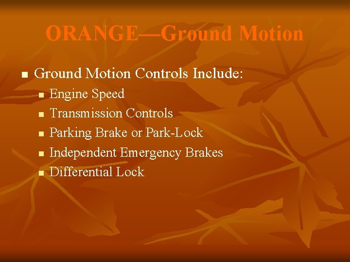 ORANGE—Ground Motion n Ground Motion Controls Include: n n n Engine Speed Transmission Controls