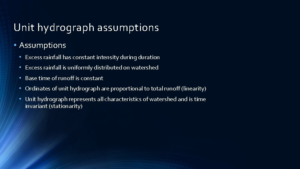 Unit hydrograph assumptions • Assumptions • Excess rainfall has constant intensity during duration • Unit hydrograph assumptions • Assumptions • Excess rainfall has constant intensity during duration •