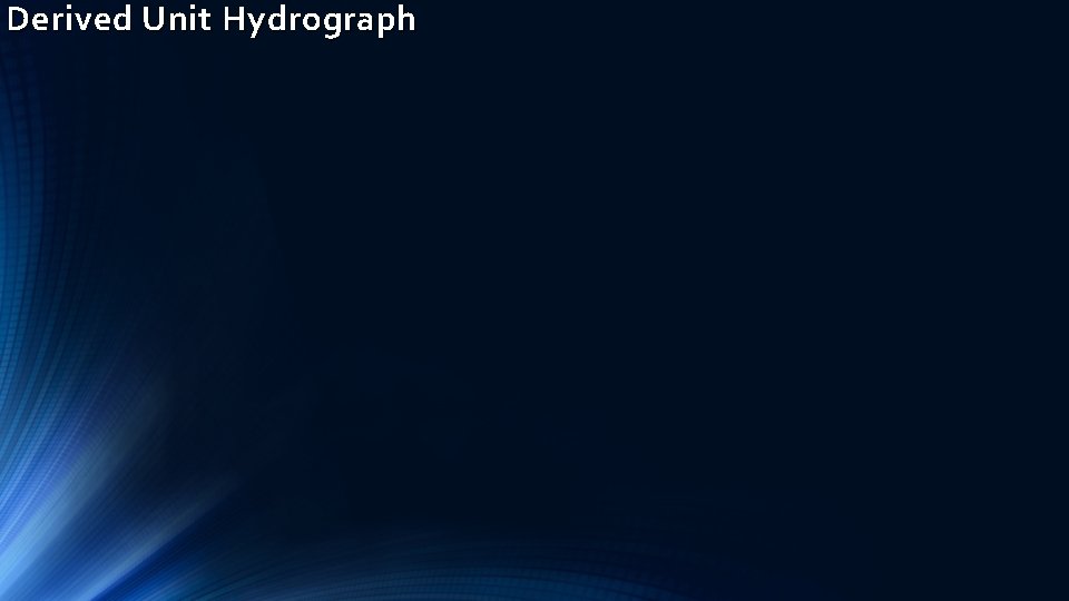 Derived Unit Hydrograph Derived Unit Hydrograph
