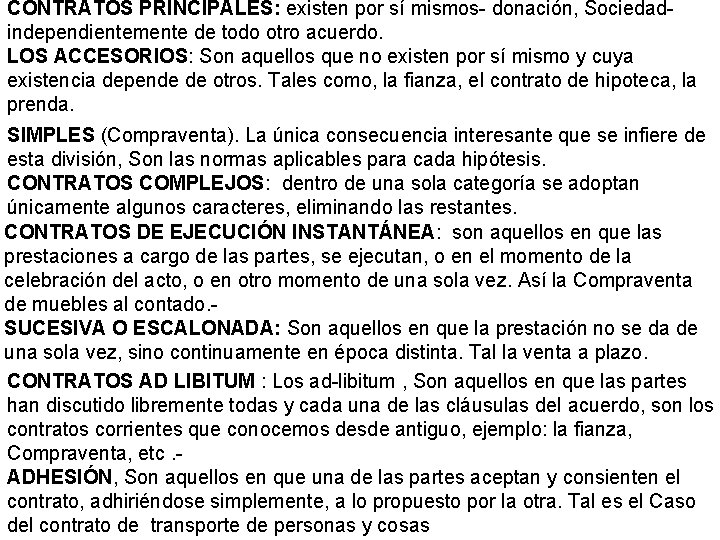 CONTRATOS PRINCIPALES: existen por sí mismos- donación, Sociedadindependientemente de todo otro acuerdo. LOS ACCESORIOS: