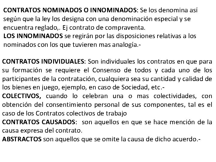 CONTRATOS NOMINADOS O INNOMINADOS: Se los denomina así según que la ley los designa