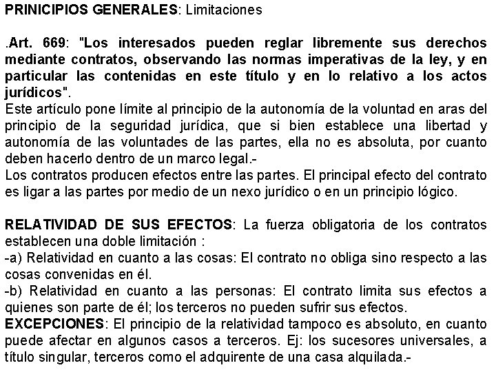 PRINICIPIOS GENERALES: Limitaciones. Art. 669: "Los interesados pueden reglar libremente sus derechos mediante contratos,